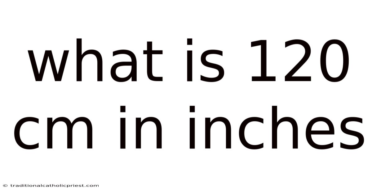 What Is 120 Cm In Inches