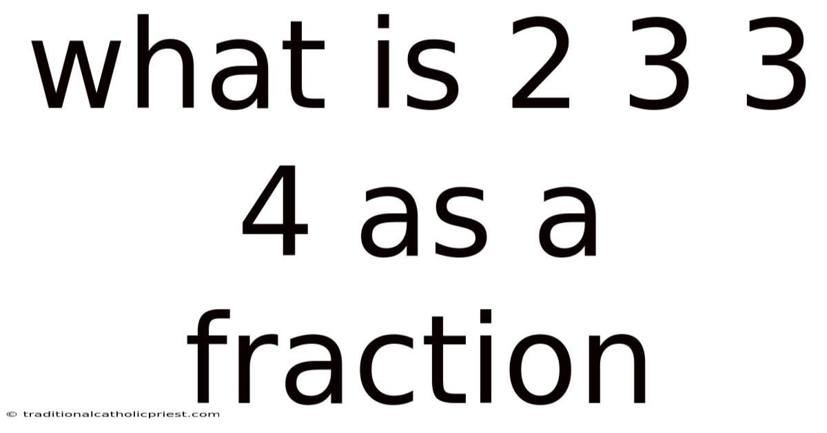 What Is 2 3 3 4 As A Fraction