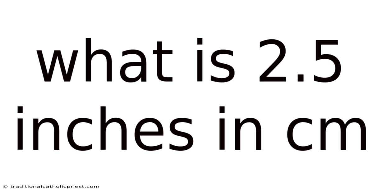 What Is 2.5 Inches In Cm