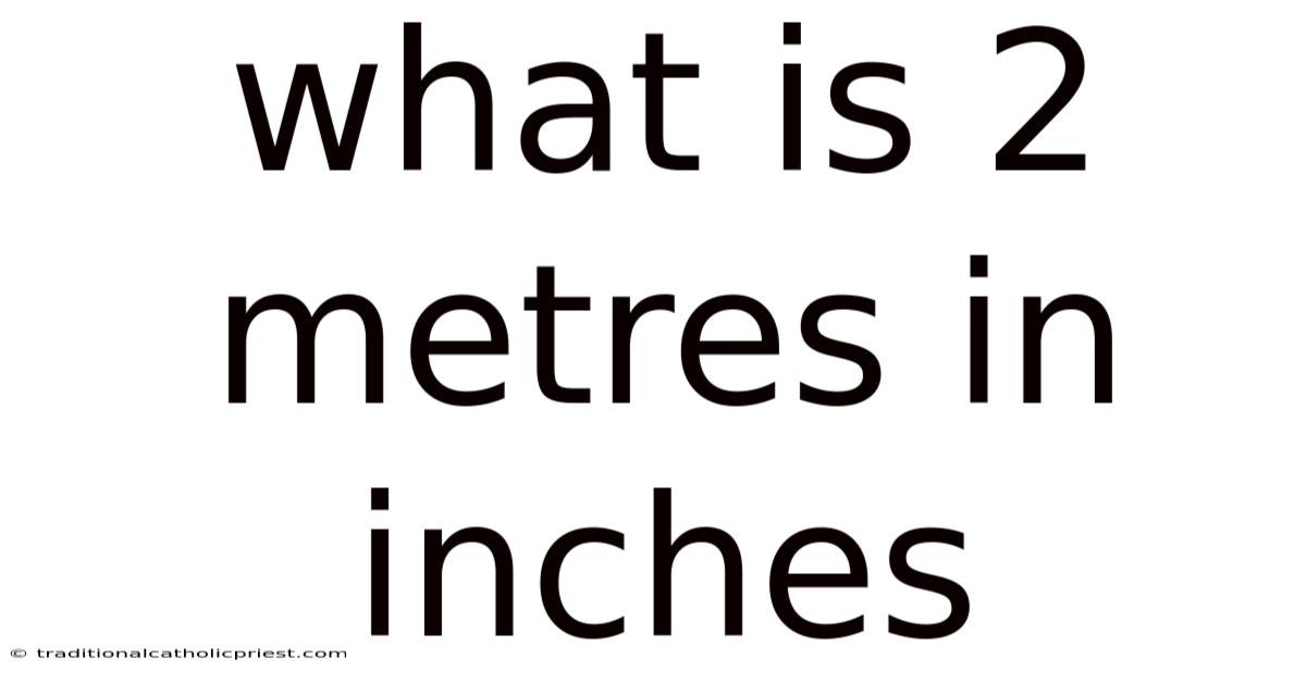 What Is 2 Metres In Inches