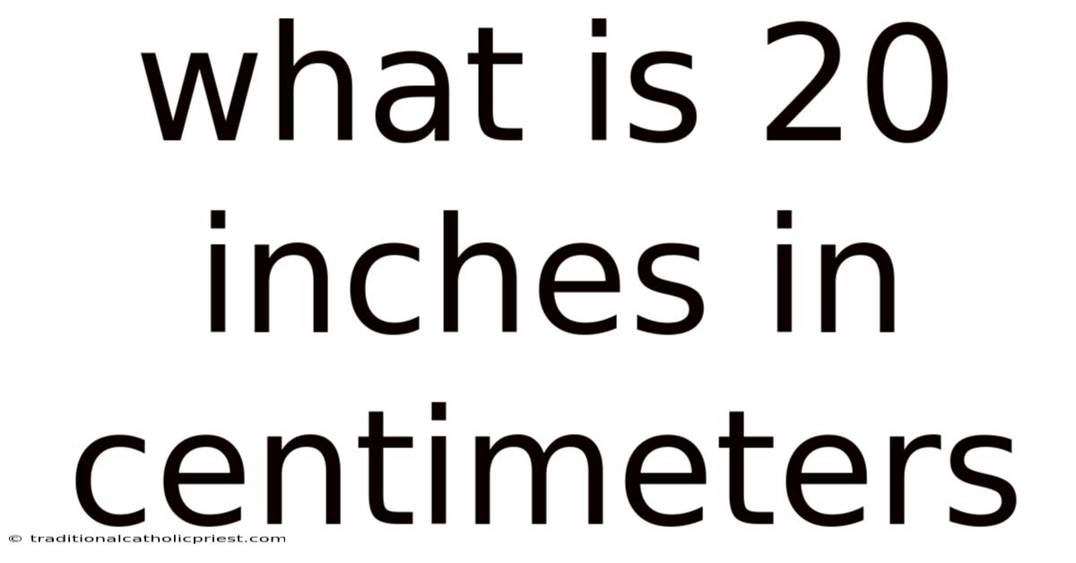 What Is 20 Inches In Centimeters