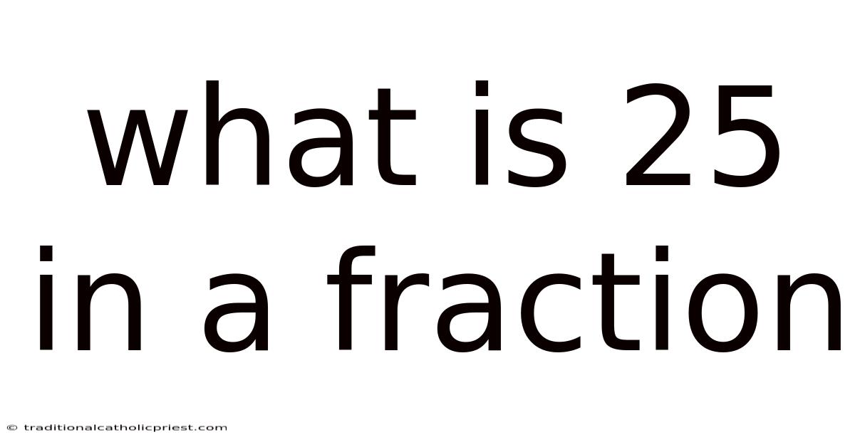 What Is 25 In A Fraction