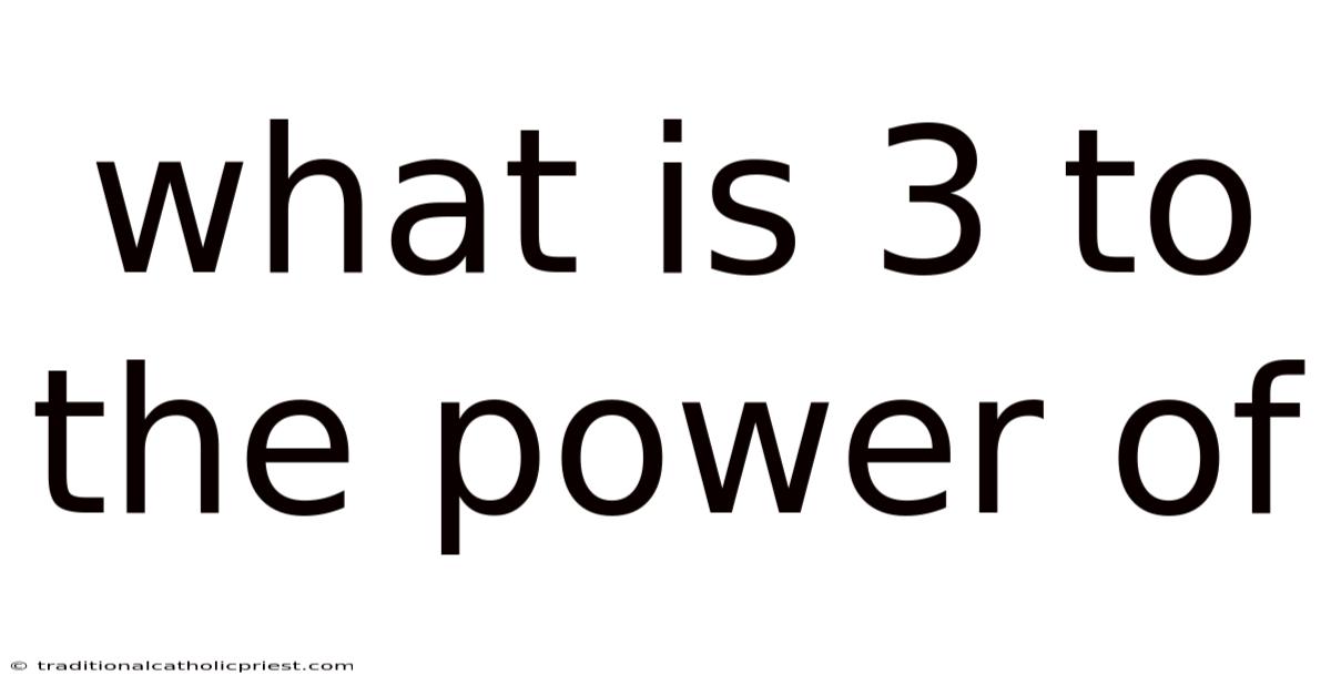 What Is 3 To The Power Of