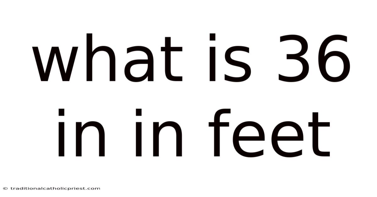What Is 36 In In Feet