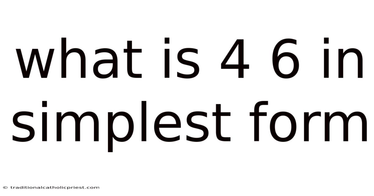 What Is 4 6 In Simplest Form