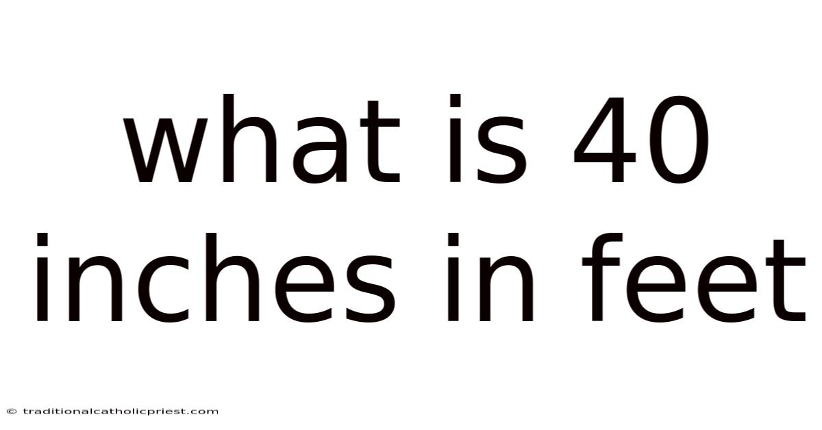 What Is 40 Inches In Feet