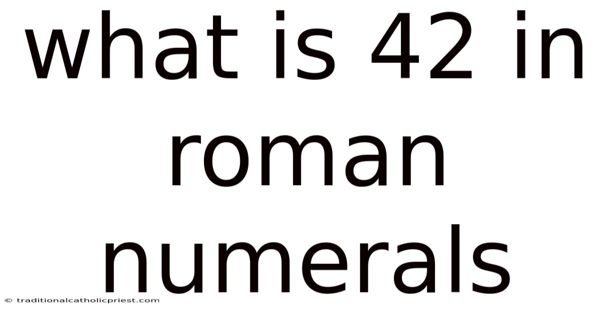 What Is 42 In Roman Numerals