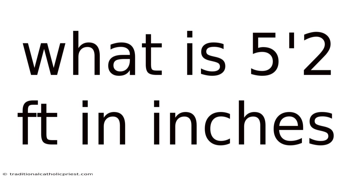 What Is 5'2 Ft In Inches