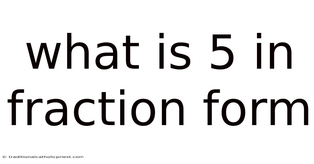 What Is 5 In Fraction Form