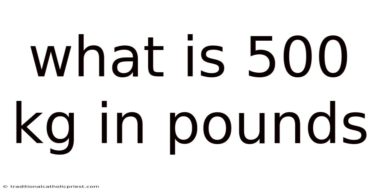 What Is 500 Kg In Pounds