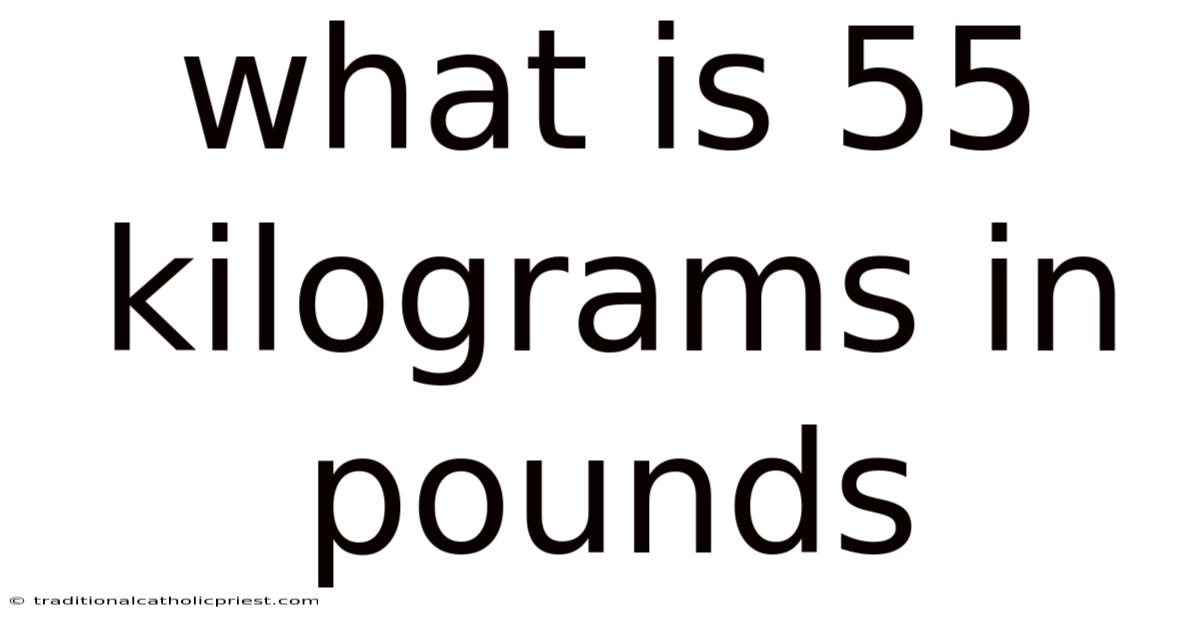 What Is 55 Kilograms In Pounds