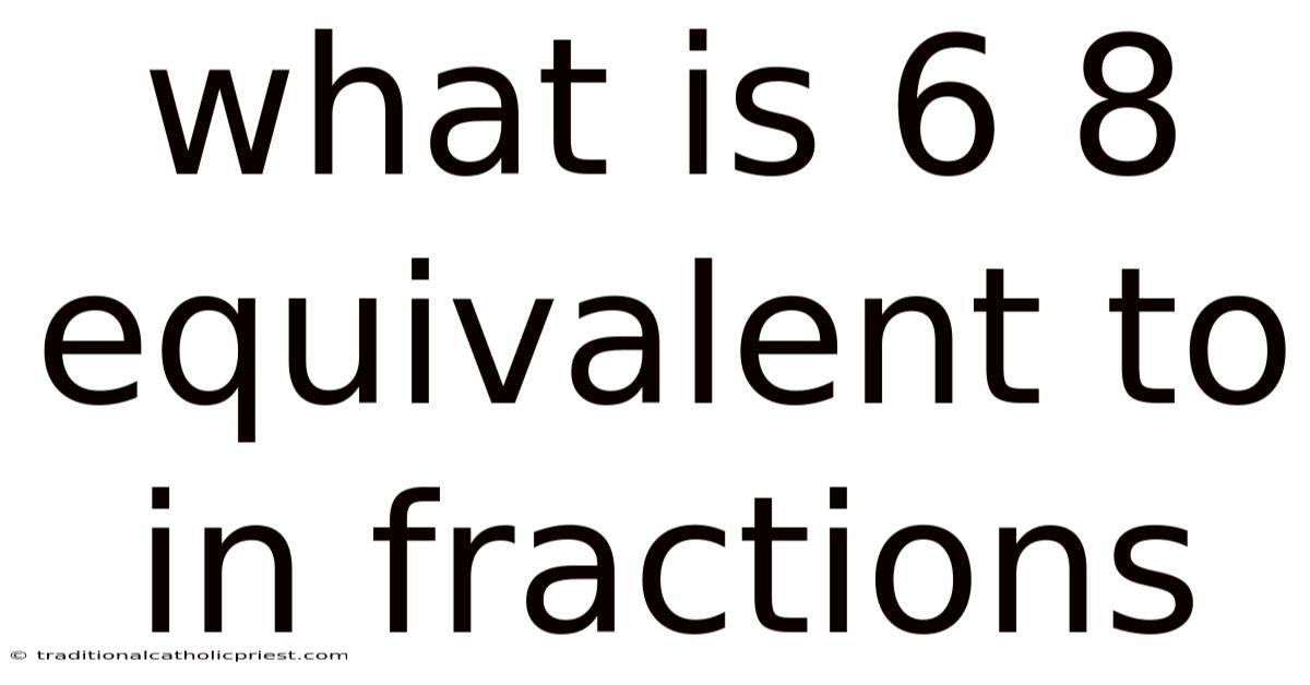 What Is 6 8 Equivalent To In Fractions