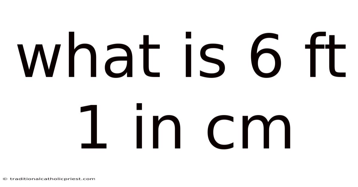 What Is 6 Ft 1 In Cm