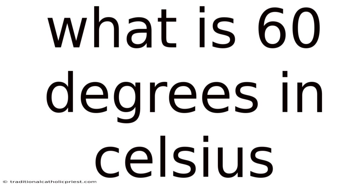 What Is 60 Degrees In Celsius