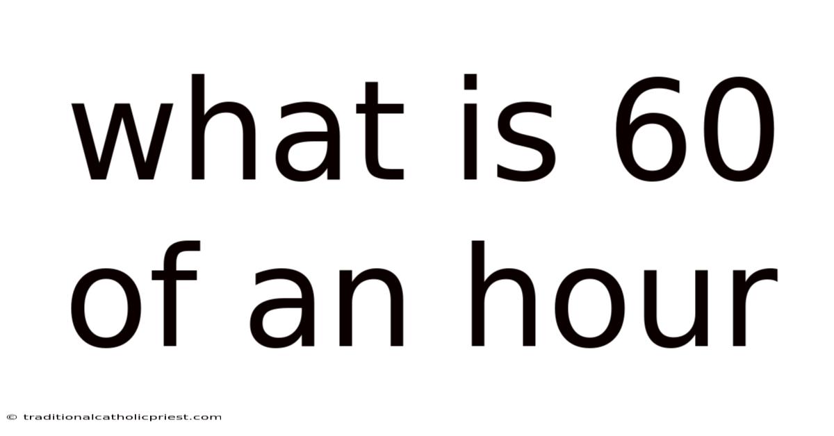 What Is 60 Of An Hour