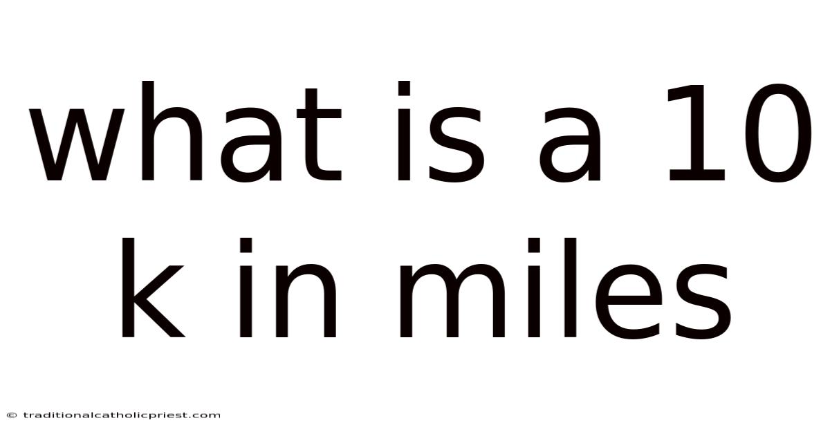 What Is A 10 K In Miles
