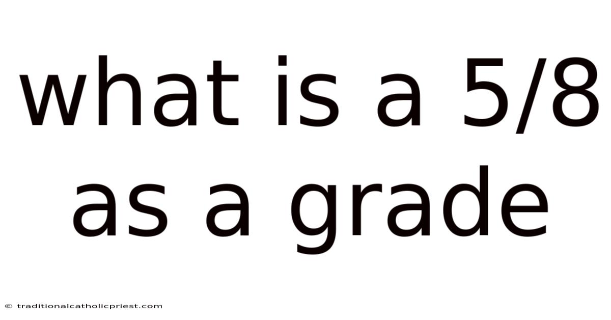 What Is A 5/8 As A Grade