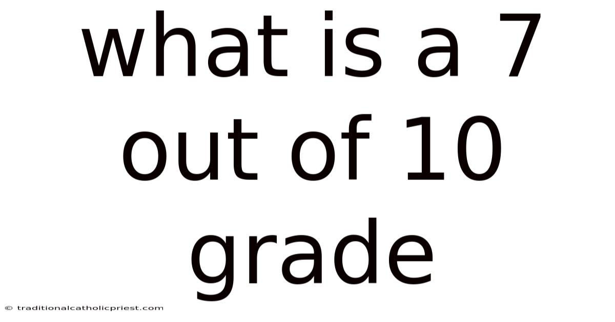 What Is A 7 Out Of 10 Grade