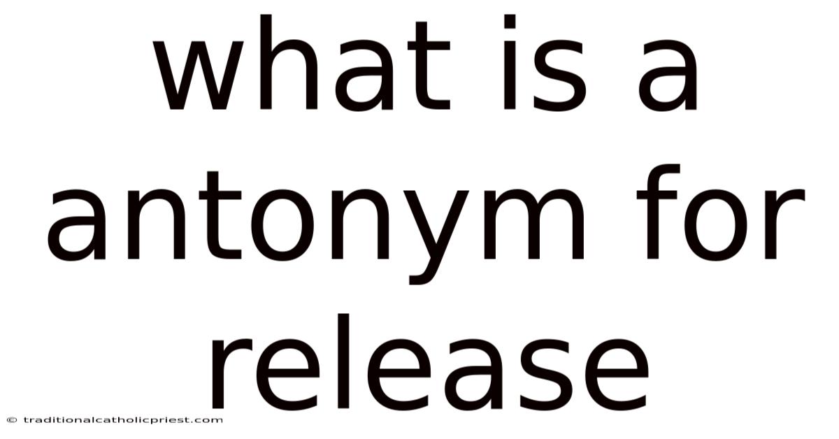 What Is A Antonym For Release