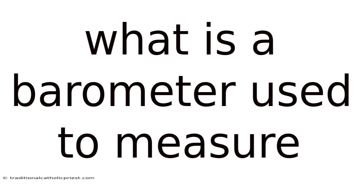 What Is A Barometer Used To Measure