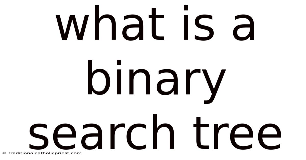 What Is A Binary Search Tree
