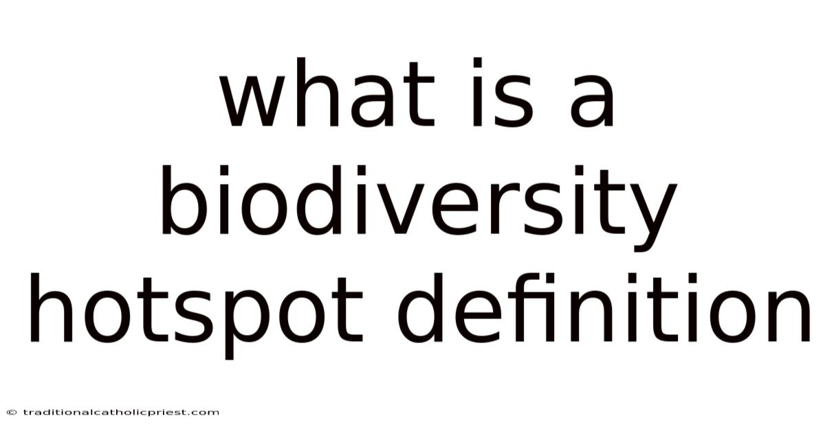 What Is A Biodiversity Hotspot Definition