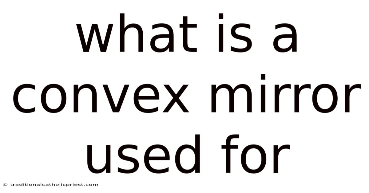 What Is A Convex Mirror Used For