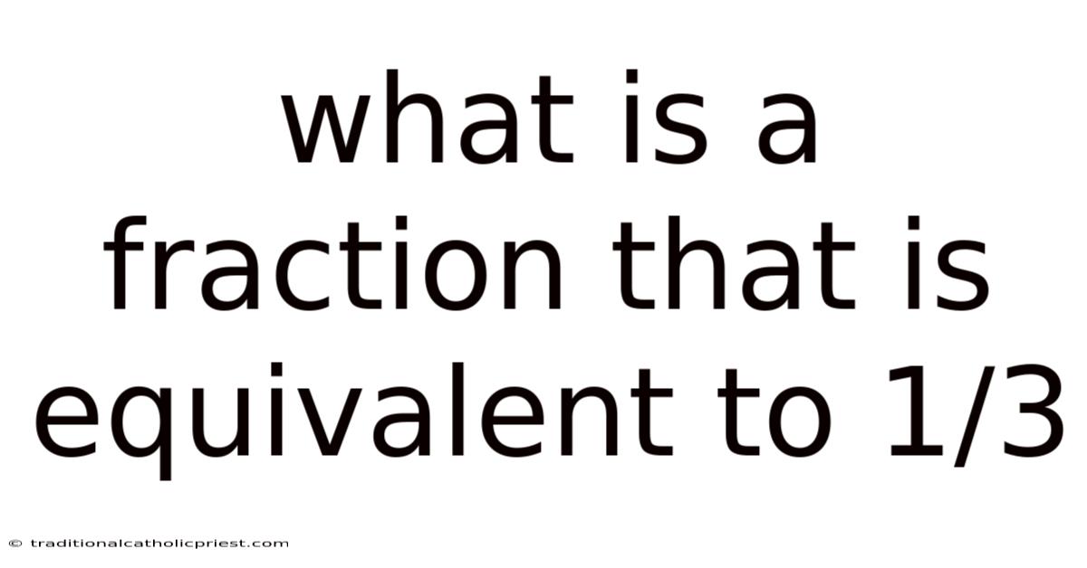 What Is A Fraction That Is Equivalent To 1/3