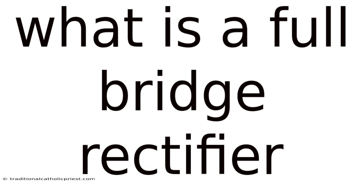 What Is A Full Bridge Rectifier