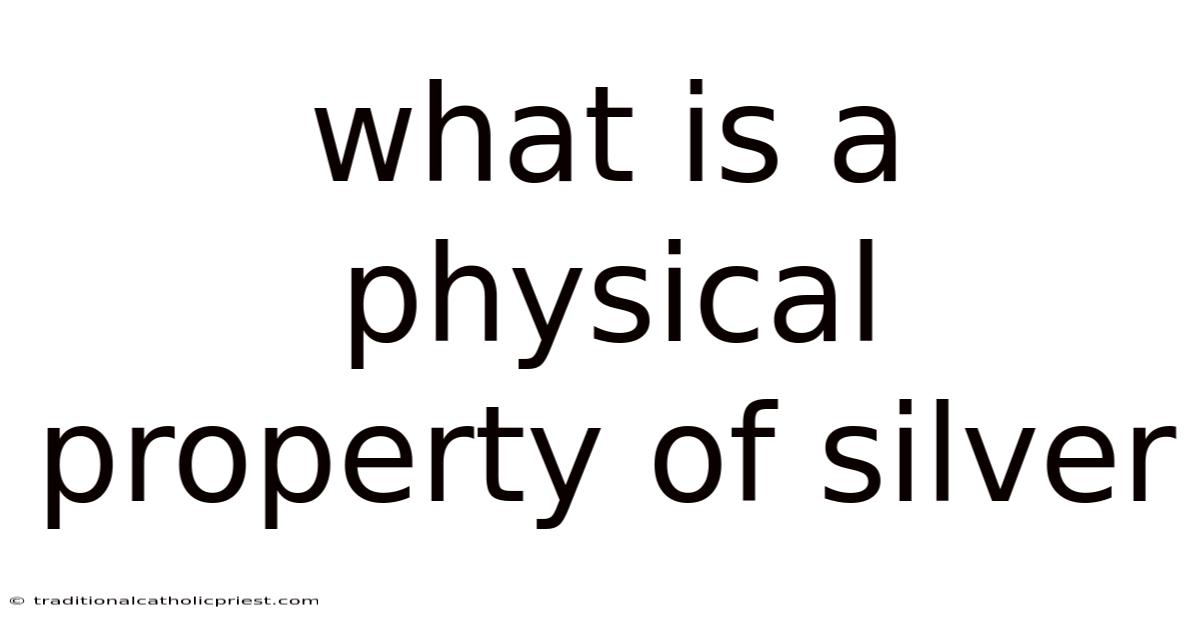 What Is A Physical Property Of Silver