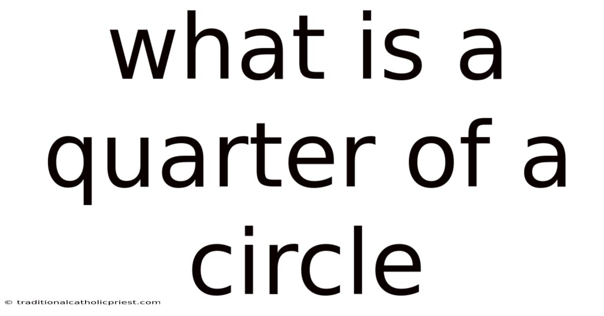 What Is A Quarter Of A Circle