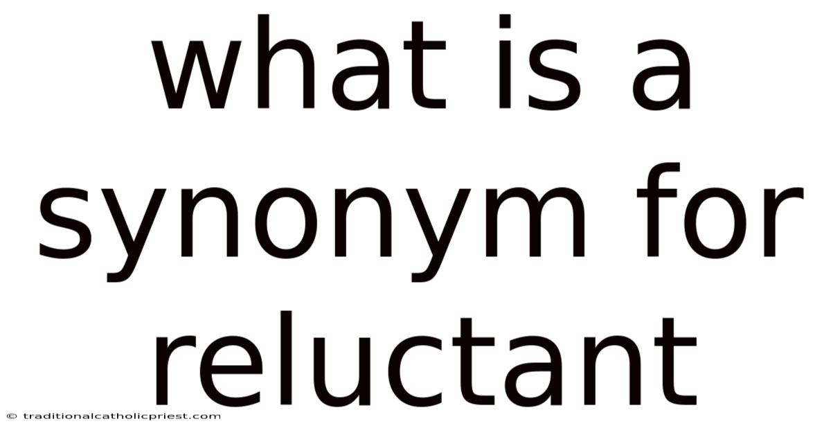 What Is A Synonym For Reluctant