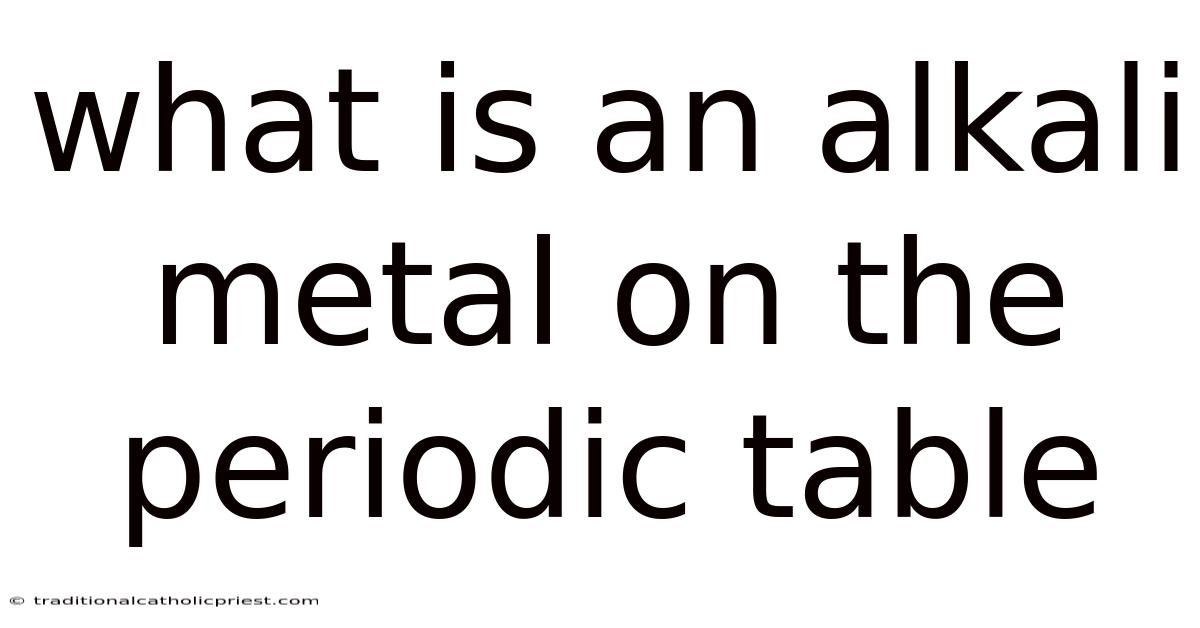 What Is An Alkali Metal On The Periodic Table