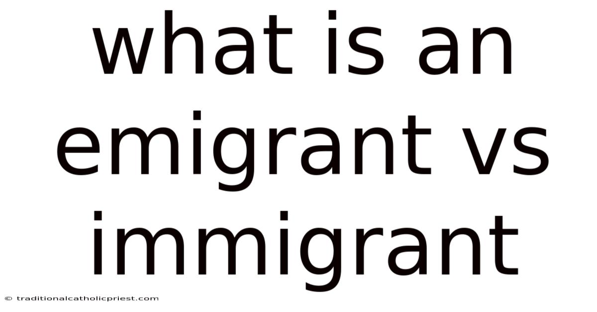 What Is An Emigrant Vs Immigrant