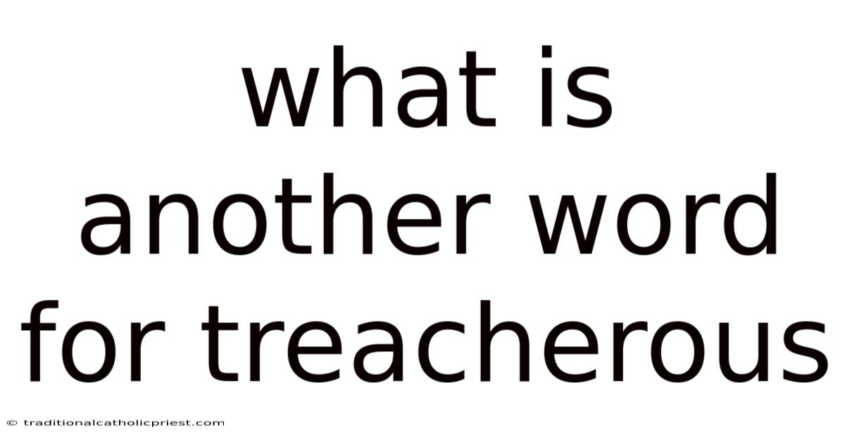 What Is Another Word For Treacherous