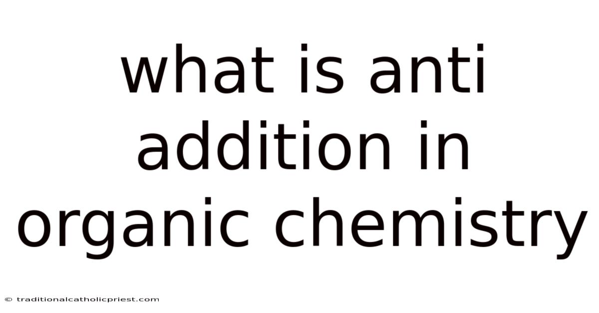 What Is Anti Addition In Organic Chemistry