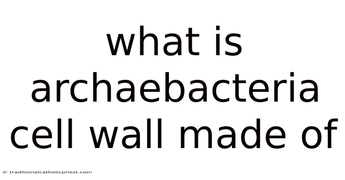 What Is Archaebacteria Cell Wall Made Of