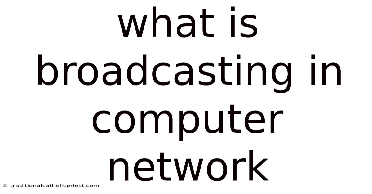 What Is Broadcasting In Computer Network