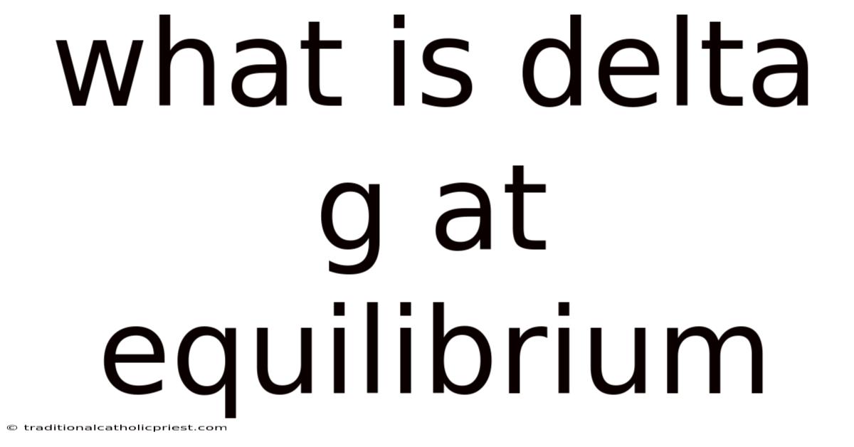 What Is Delta G At Equilibrium