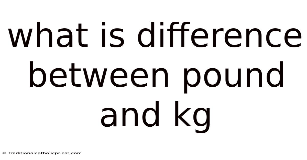 What Is Difference Between Pound And Kg