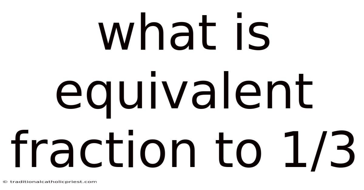 What Is Equivalent Fraction To 1/3