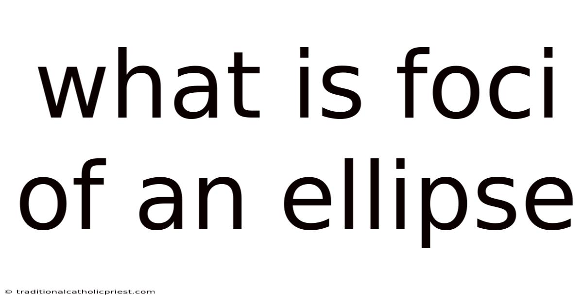 What Is Foci Of An Ellipse