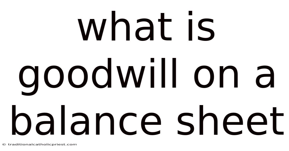 What Is Goodwill On A Balance Sheet