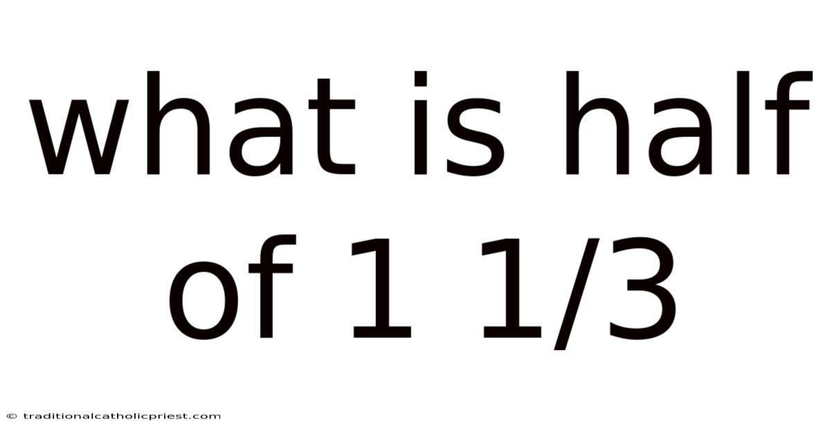 What Is Half Of 1 1/3