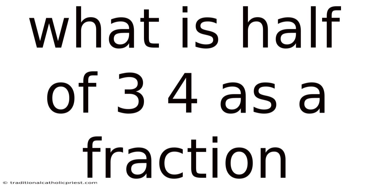 What Is Half Of 3 4 As A Fraction
