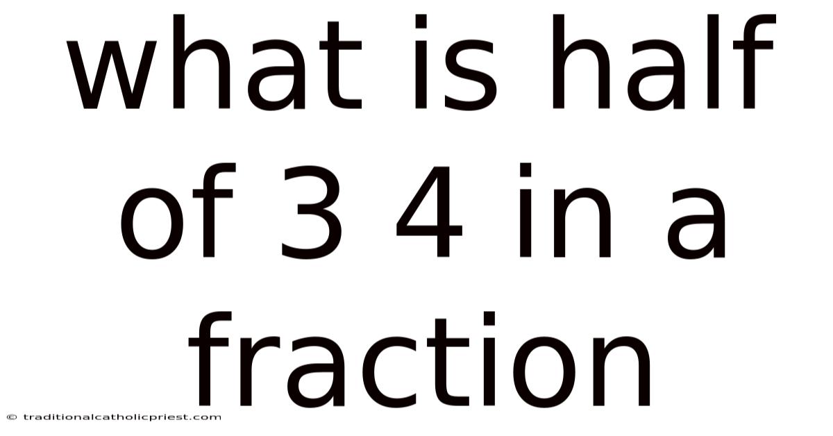 What Is Half Of 3 4 In A Fraction