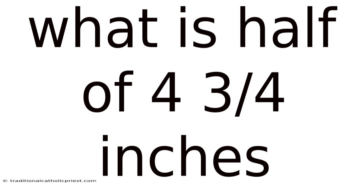 What Is Half Of 4 3/4 Inches