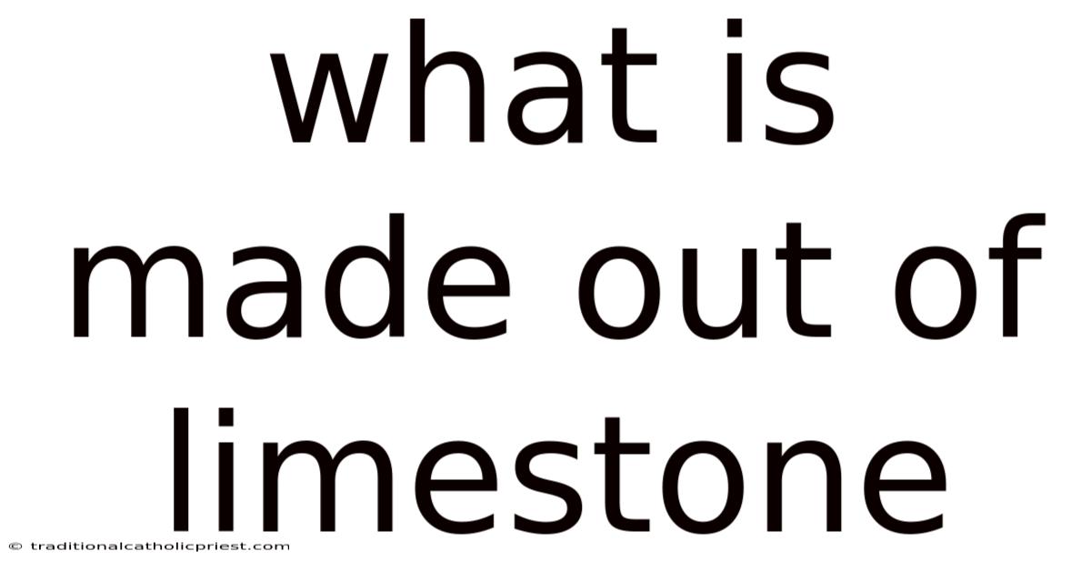 What Is Made Out Of Limestone