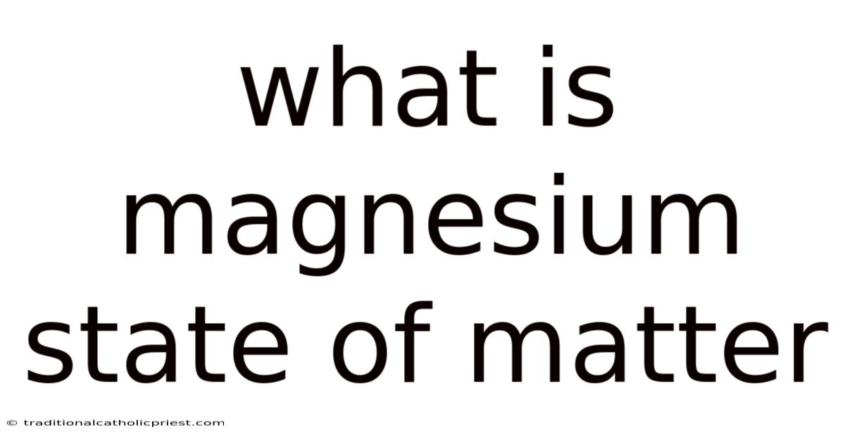 What Is Magnesium State Of Matter
