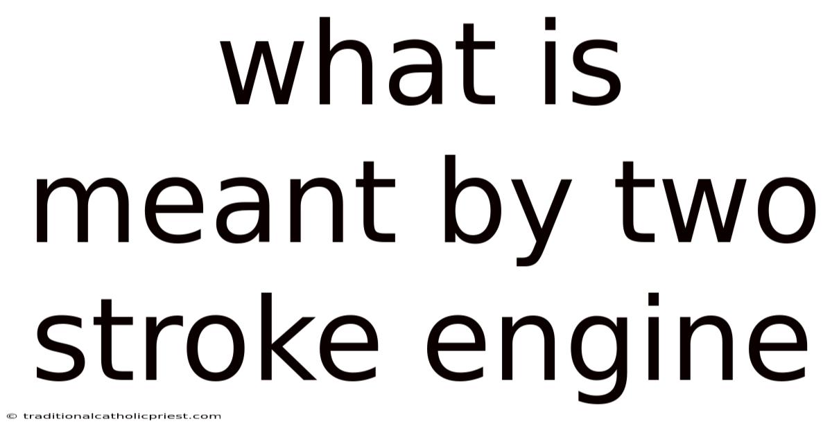 What Is Meant By Two Stroke Engine